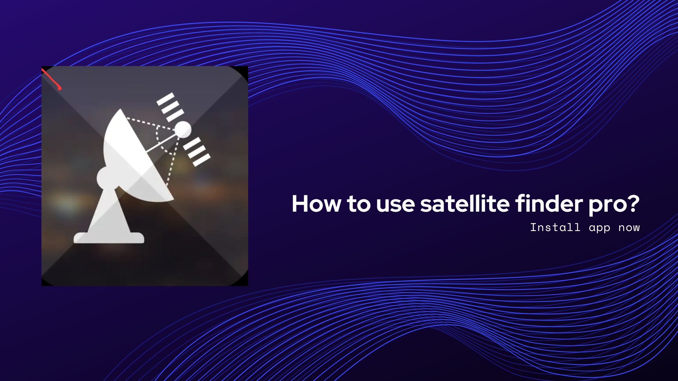 How to use satellite finder pro?