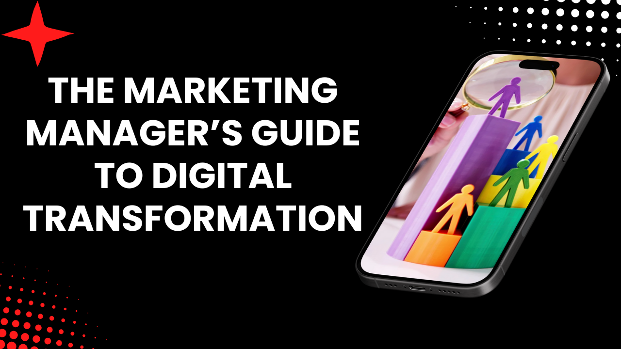 The Marketing Manager’s Guide to Digital Transformation